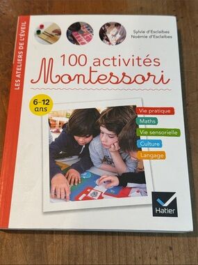 100 Activités Montessori - pour enfants de 6 à 12 ans : vie pratique, maths…